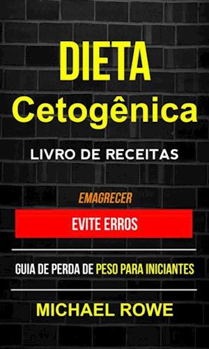 Dieta Cetogênica – Livro de Receitas: Evite erros: Guia de perda de peso para iniciantes (Emagrecer)