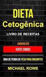 Dieta Cetogênica – Livro de Receitas: Evite erros: Guia de perda de peso para iniciantes (Emagrecer)