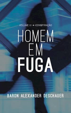 VOLUME III - CONSPIRAÇÃO - HOMEM EM FUGA