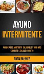 Ayuno intermitente: pierde peso, mantente saludable y vive mas con este sencillo secreto