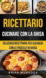 Ricettario: Cucinare con la ghisa: delizioso ricettario per cucinare con le padelle in ghisa