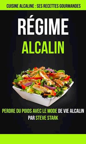 Régime alcalin : Cuisine alcaline : Ses Recettes Gourmandes: Perdre du poids avec le mode de vie alcalin par Steve Stark