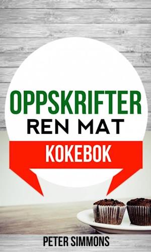 Oppskrifter: Ren mat (Kokebok)