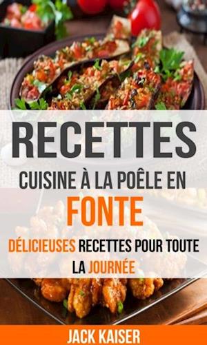 Recettes: Cuisine à la poêle en fonte : délicieuses recettes pour toute la journée