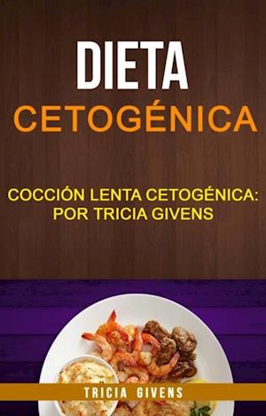 Dieta cetogénica: Cocción lenta Cetogénica: por Tricia Givens