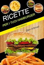 Ricette per i tuoi hamburger: un classico