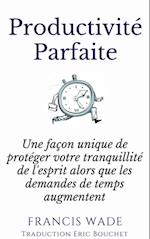 Productivité Parfaite - une façon unique de protéger votre tranquillité d''esprit