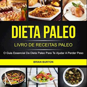 Dieta Paleo: Livro de Receitas Paleo: O Guia Essencial da Dieta Paleo para te Ajudar a Perder Peso