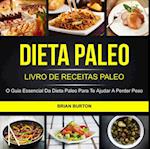 Dieta Paleo: Livro de Receitas Paleo: O Guia Essencial da Dieta Paleo para te Ajudar a Perder Peso