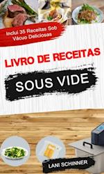 Livro de receitas: Sous Vide: inclui 35 receitas sob vácuo deliciosas