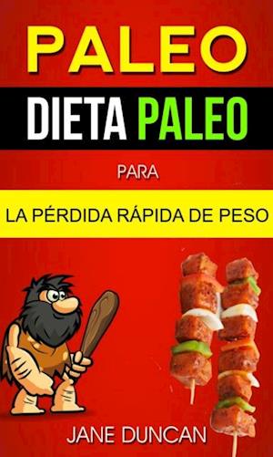 Paleo: Dieta Paleo para la Pérdida Rápida de Peso