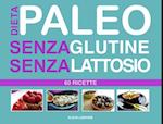 Dieta Paleo senza Glutine senza Lattosio : 60 Ricette