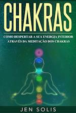 Chakras: Como Despertar a Sua Energia Interior através da Meditação dos Chakras