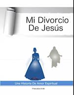 Mi Divorcio De Jesús: Una Historia De Amor Espiritual