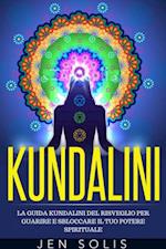 Kundalini: La Guida Kundalini del Risveglio per Guarire e Sbloccare il Tuo Potere Spirituale