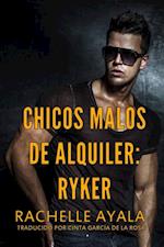 Chicos Malos de Alquiler: Ryker