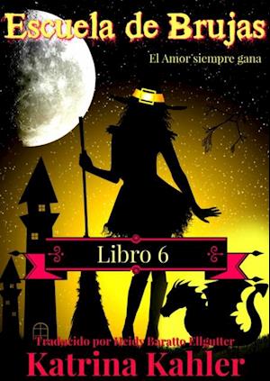 Escuela de Brujas  -  Libro 6  -  El amor siempre gana