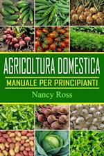 Agricoltura domestica: Manuale per principianti