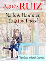 Nails and hammer, it's YOU I need