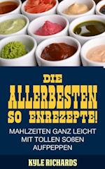 Die allerbesten Saucenrezepte! Mahlzeiten ganz leicht mit tollen Soen aufpeppen