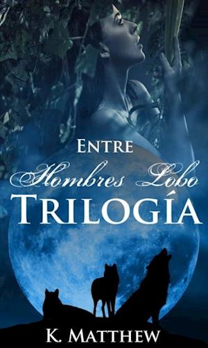 Trilogía: Entre Hombres Lobo