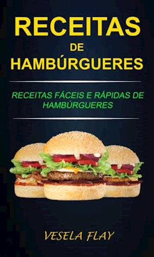 Receitas de Hambúrgueres: Receitas Fáceis e Rápidas de Hambúrgueres