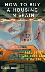 How to buy a housing in spain.  Buy cheaply and safely. Real estate techniques and strategies.