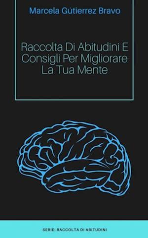 Raccolta di Abitudini e Consigli per Migliorare la tua Mente.