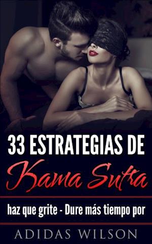 33 estrategias de Kama Sutra: haz que grite - Dure más tiempo por Adidas Wilson