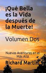 ¡Qué Bella es la Vida después de la Muerte! Volumen Dos Mas Aventuras del Otra Lado