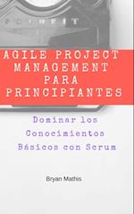 Agile Project Management para Principiantes: Dominar los Conocimientos Básicos con Scrum