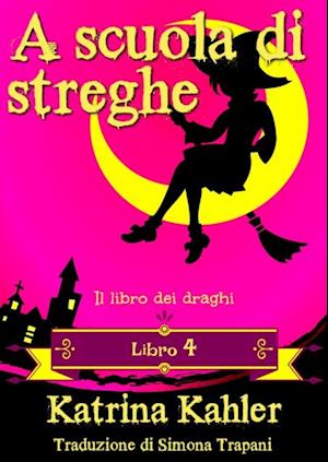 A scuola di streghe - Libro 4 - Il libro dei draghi