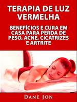 Terapia De Luz Vermelha Beneficios E Cura Em Casa Para Perda De Peso, Acne, Cicatrizes E Artrite