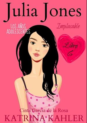 Julia Jones – Los Años Adolescentes: Implacable (Libro 6)