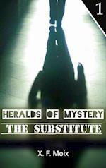 Heralds of Mystery. The Substitute.