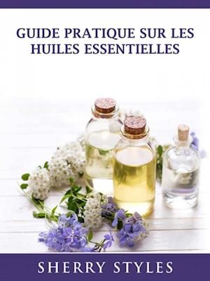 Guide Pratique Sur Les Huiles Essentielles