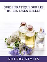 Guide Pratique Sur Les Huiles Essentielles