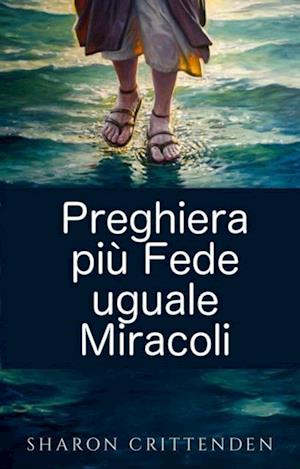 Preghiera più Fede uguale Miracoli