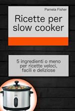 Ricette per slow cooker: 5 ingredienti o meno per ricette veloci, facili e deliziose