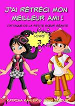 J''ai rétréci mon meilleur ami! - Livre 3 - L''attaque de la petite sœur géante