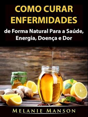 Como Curar Enfermidades de Forma Natural Para a Saúde, Energia, Doença e Dor