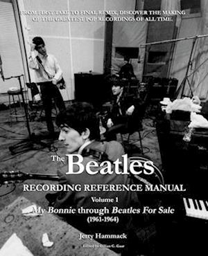 The Beatles Recording Reference Manual: Volume 1: My Bonnie through Beatles For Sale (1961-1964)