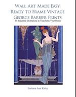 Wall Art Made Easy: Ready to Frame Vintage George Barbier Prints: 30 Beautiful Illustrations to Transform Your Home 