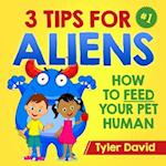 3 Tips For Aliens: How to feed your Pet Humans 