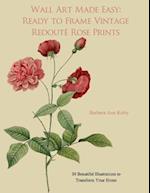 Wall Art Made Easy: Ready to Frame Vintage Redoute Rose Prints: 30 Beautiful Illustrations to Transform Your Home 