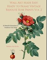Wall Art Made Easy: Ready to Frame Vintage Redoute Rose Prints Volume 2: 30 Beautiful Illustrations to Transform Your Home 
