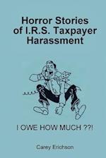 Horror Stories of I.R.S. Taxpayer Harassment