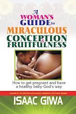 A Woman?s Guide to Miraculous Conception and Fruitfulness