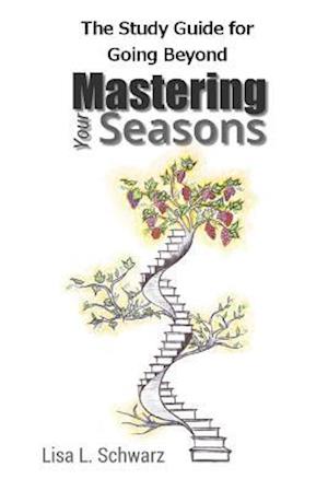 The Study Guide for Going Beyond Mastering Your Seasons