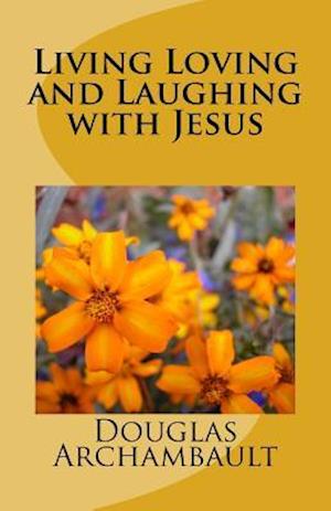 Living Loving and Laughing with Jesus